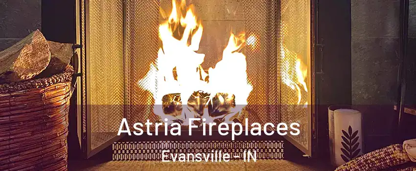  Astria Fireplaces Evansville - IN