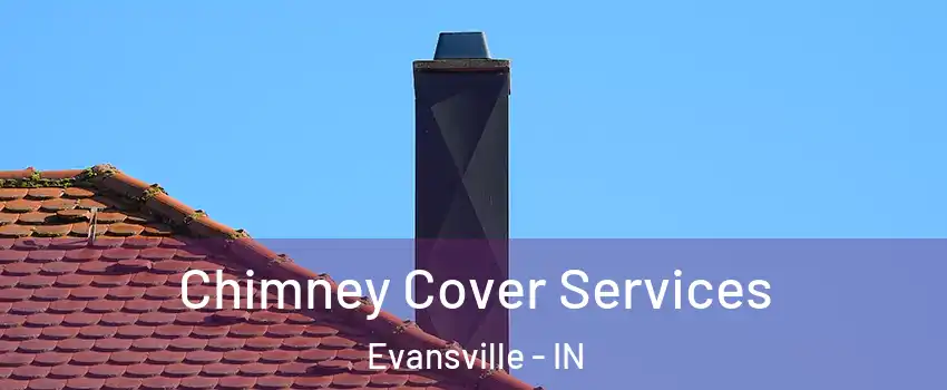  Chimney Cover Services Evansville - IN