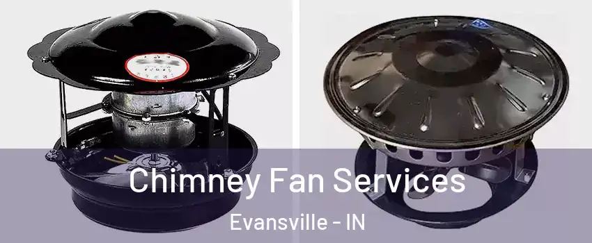  Chimney Fan Services Evansville - IN