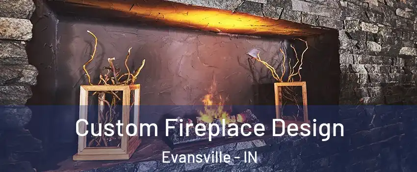  Custom Fireplace Design Evansville - IN