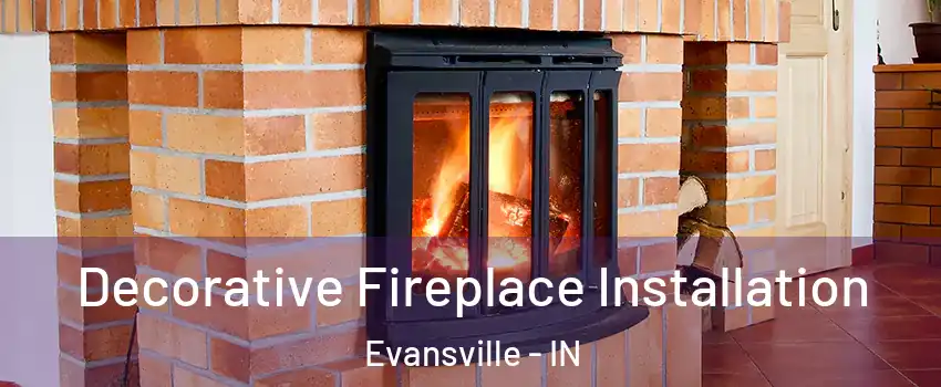  Decorative Fireplace Installation Evansville - IN