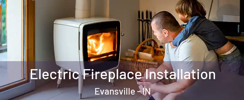  Electric Fireplace Installation Evansville - IN