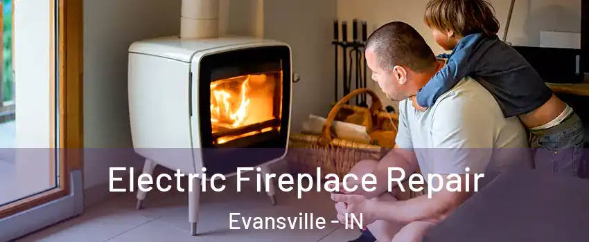  Electric Fireplace Repair Evansville - IN