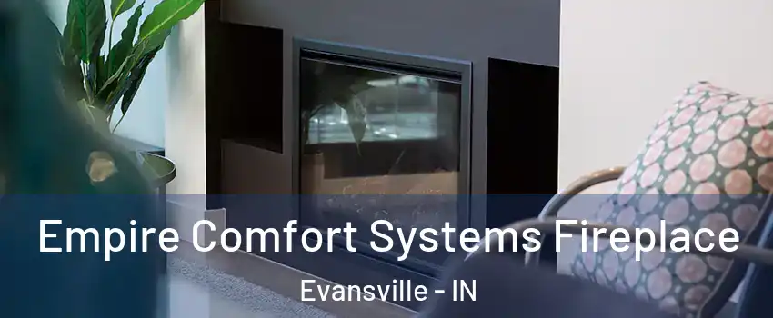 Empire Comfort Systems Fireplace Evansville - IN