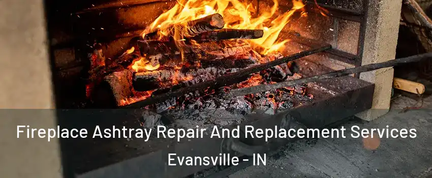  Fireplace Ashtray Repair And Replacement Services Evansville - IN