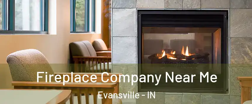 Fireplace Company Near Me Evansville - IN