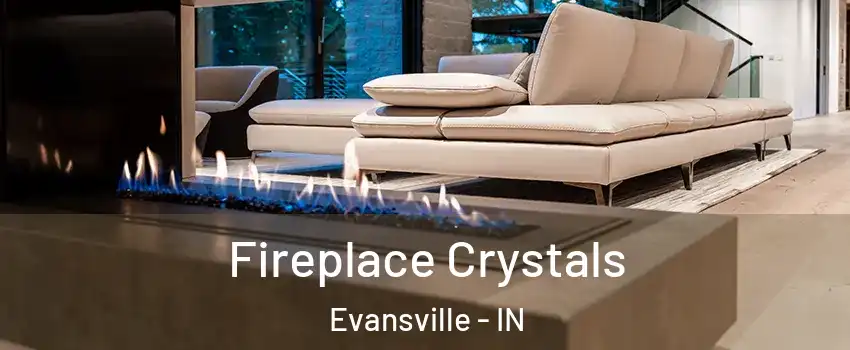  Fireplace Crystals Evansville - IN