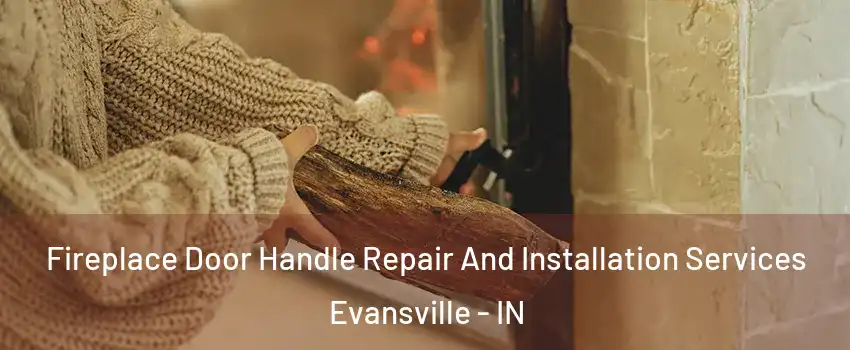  Fireplace Door Handle Repair And Installation Services Evansville - IN