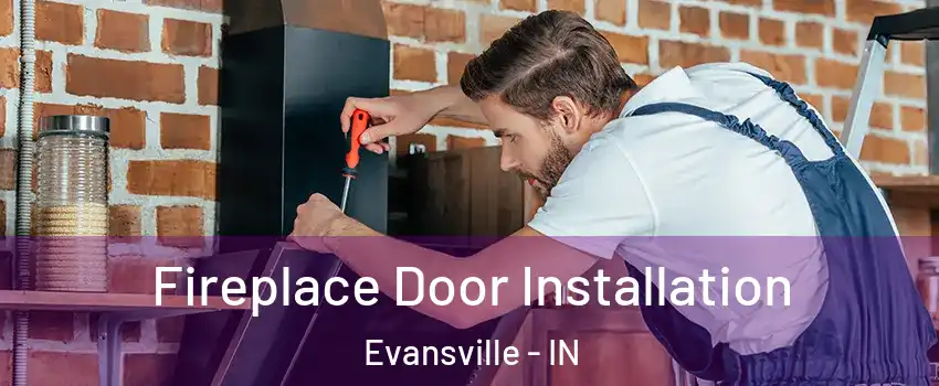  Fireplace Door Installation Evansville - IN