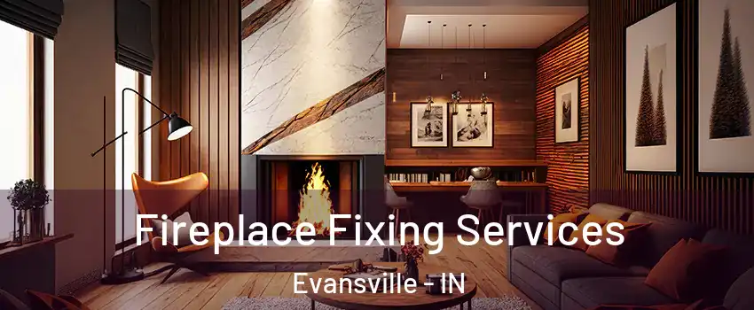  Fireplace Fixing Services Evansville - IN