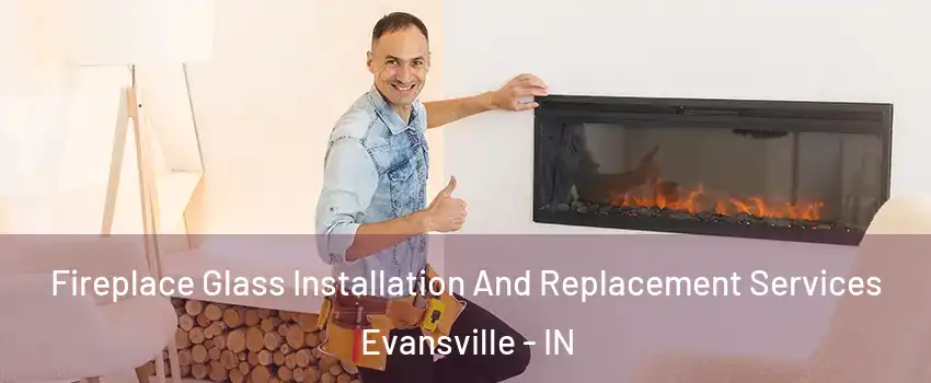  Fireplace Glass Installation And Replacement Services Evansville - IN