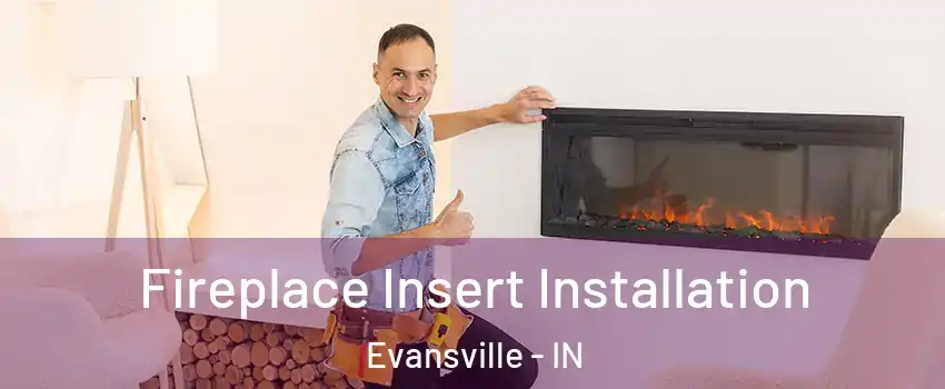  Fireplace Insert Installation Evansville - IN