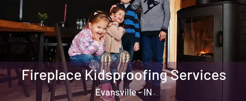  Fireplace Kidsproofing Services Evansville - IN