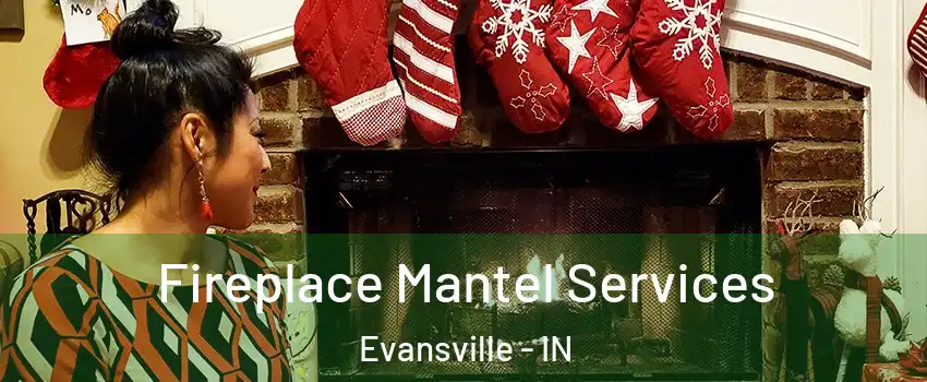  Fireplace Mantel Services Evansville - IN