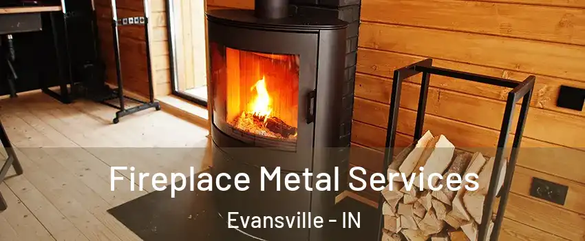  Fireplace Metal Services Evansville - IN
