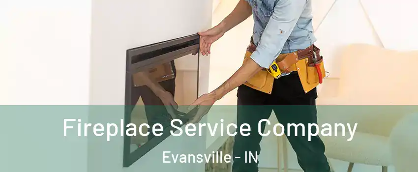  Fireplace Service Company Evansville - IN