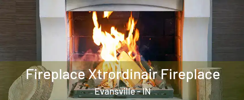  Fireplace Xtrordinair Fireplace Evansville - IN