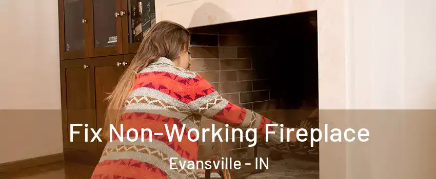  Fix Non-Working Fireplace Evansville - IN