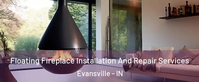  Floating Fireplace Installation And Repair Services Evansville - IN