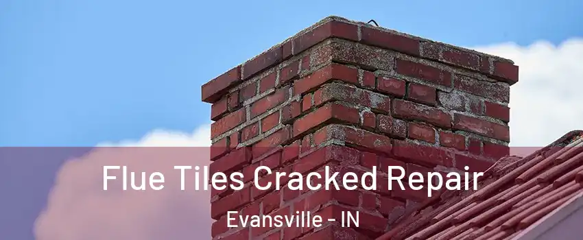  Flue Tiles Cracked Repair Evansville - IN