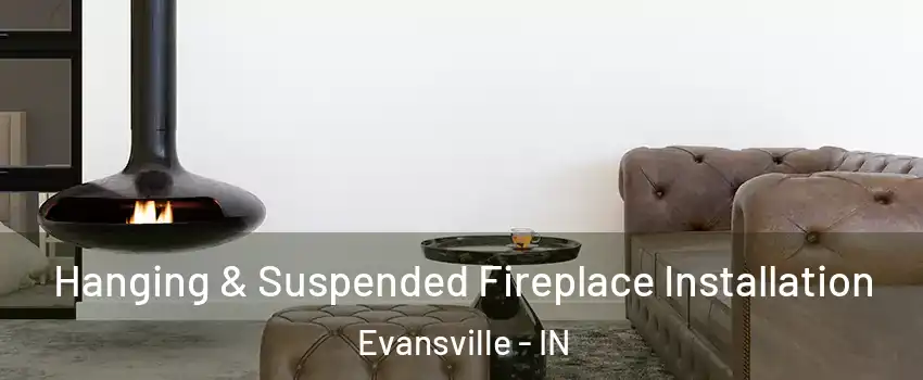  Hanging & Suspended Fireplace Installation Evansville - IN