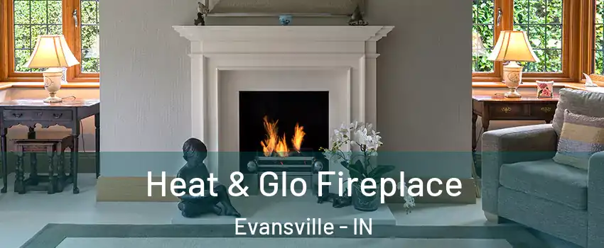  Heat & Glo Fireplace Evansville - IN
