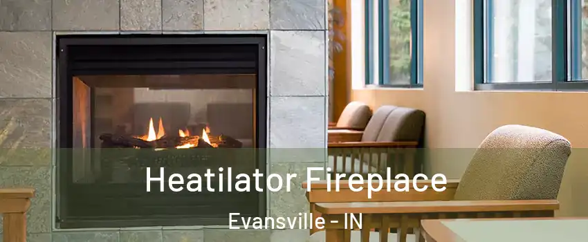  Heatilator Fireplace Evansville - IN