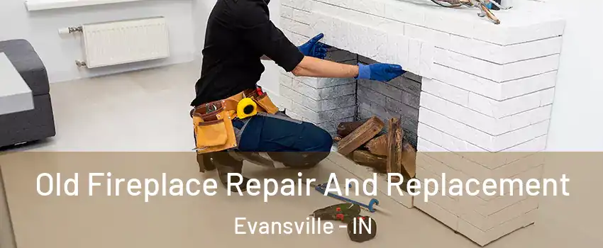  Old Fireplace Repair And Replacement Evansville - IN