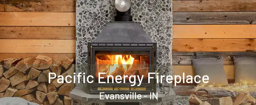  Pacific Energy Fireplace Evansville - IN