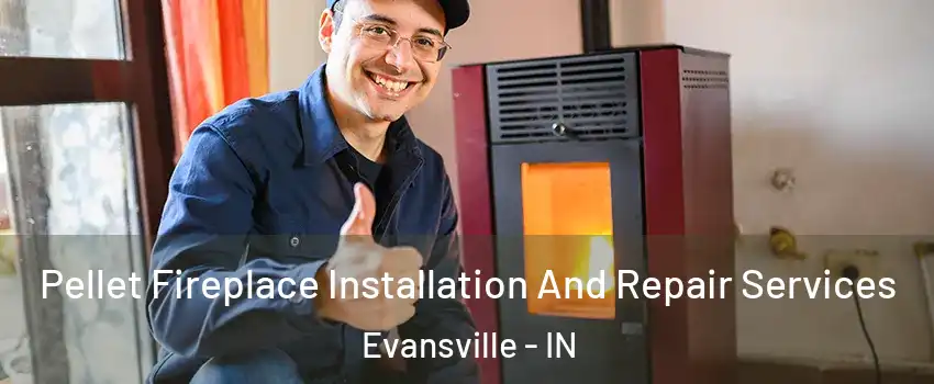  Pellet Fireplace Installation And Repair Services Evansville - IN