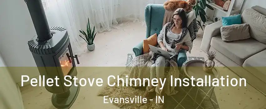  Pellet Stove Chimney Installation Evansville - IN