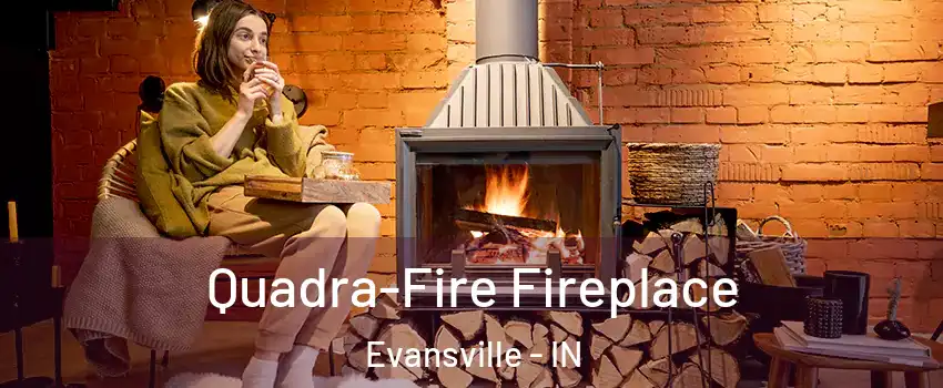  Quadra-Fire Fireplace Evansville - IN