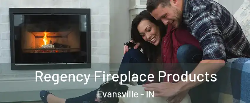  Regency Fireplace Products Evansville - IN