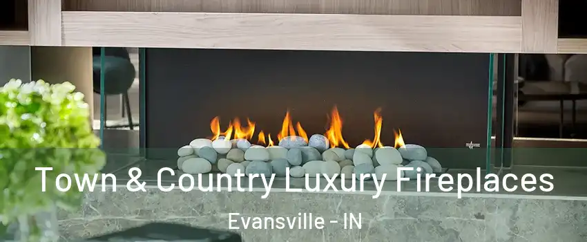  Town & Country Luxury Fireplaces Evansville - IN