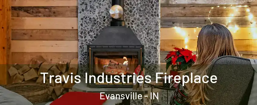  Travis Industries Fireplace Evansville - IN