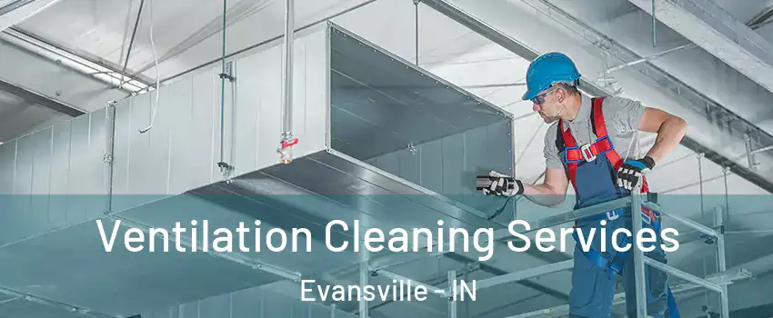  Ventilation Cleaning Services Evansville - IN