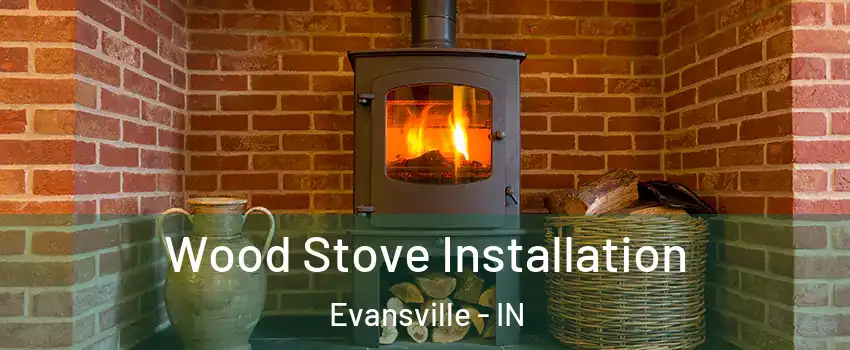  Wood Stove Installation Evansville - IN